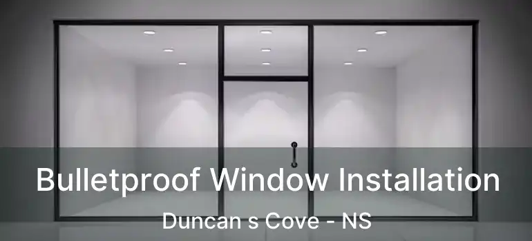  Bulletproof Window Installation Duncan s Cove - NS