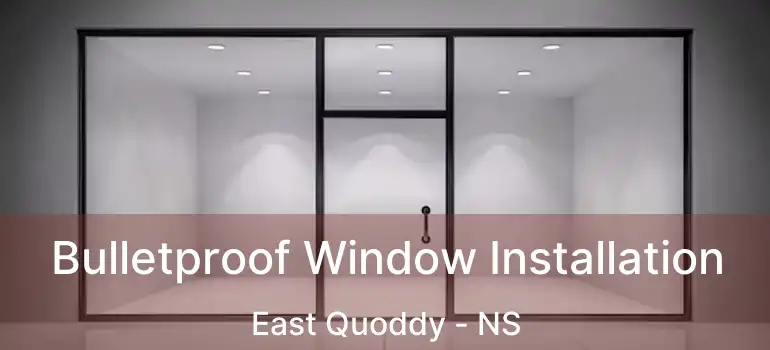  Bulletproof Window Installation East Quoddy - NS