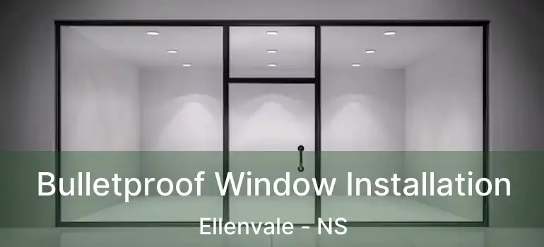  Bulletproof Window Installation Ellenvale - NS