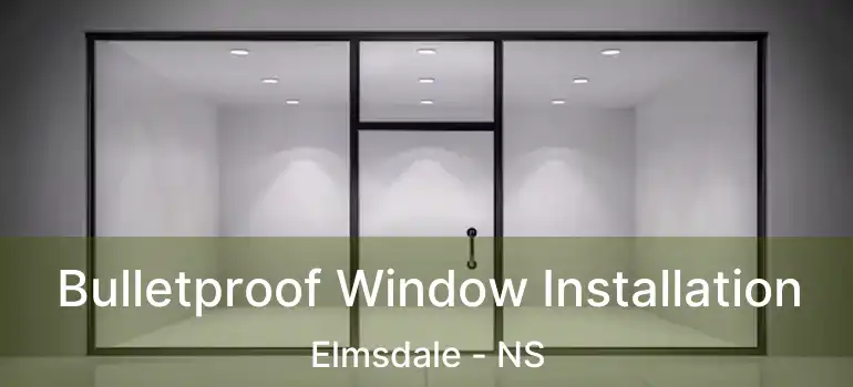  Bulletproof Window Installation Elmsdale - NS