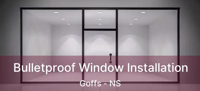  Bulletproof Window Installation Goffs - NS