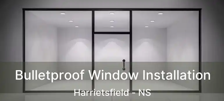  Bulletproof Window Installation Harrietsfield - NS