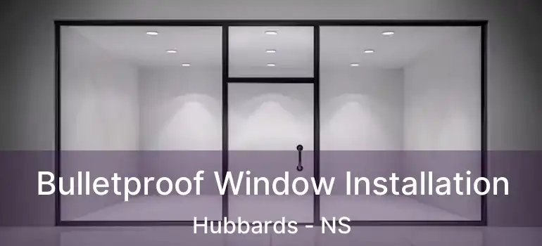  Bulletproof Window Installation Hubbards - NS