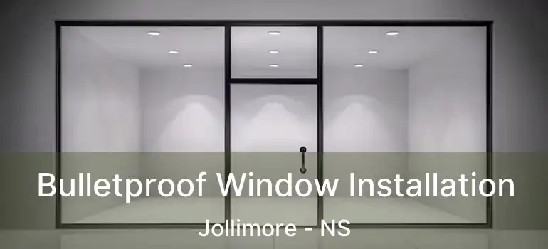  Bulletproof Window Installation Jollimore - NS