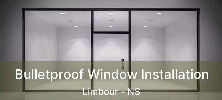  Bulletproof Window Installation Limbour - NS