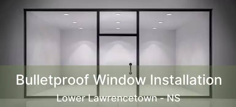  Bulletproof Window Installation Lower Lawrencetown - NS