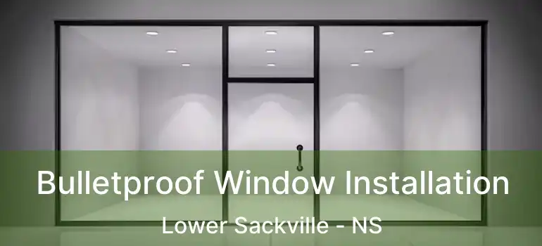  Bulletproof Window Installation Lower Sackville - NS