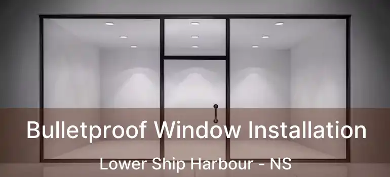  Bulletproof Window Installation Lower Ship Harbour - NS