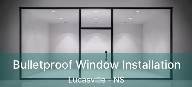  Bulletproof Window Installation Lucasville - NS