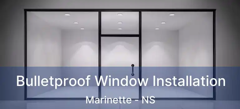  Bulletproof Window Installation Marinette - NS