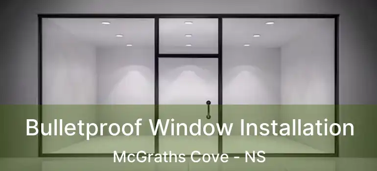  Bulletproof Window Installation McGraths Cove - NS