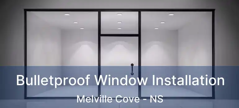  Bulletproof Window Installation Melville Cove - NS