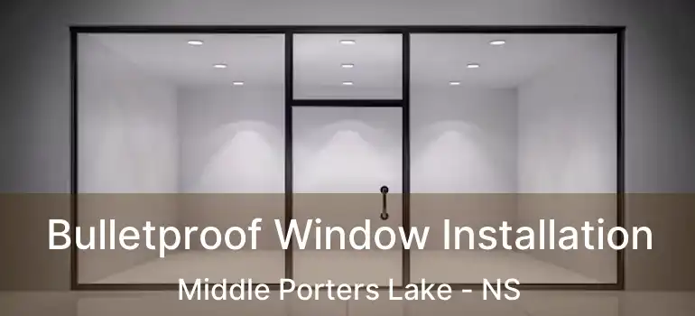  Bulletproof Window Installation Middle Porters Lake - NS