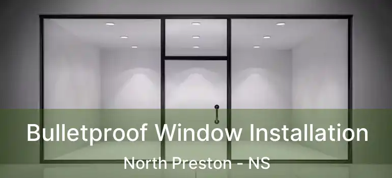  Bulletproof Window Installation North Preston - NS