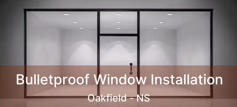  Bulletproof Window Installation Oakfield - NS