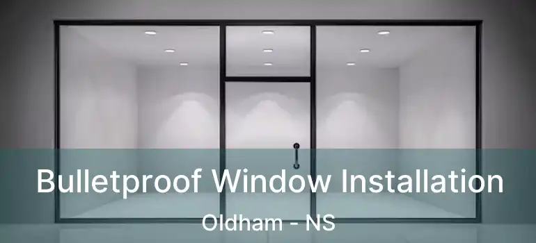  Bulletproof Window Installation Oldham - NS