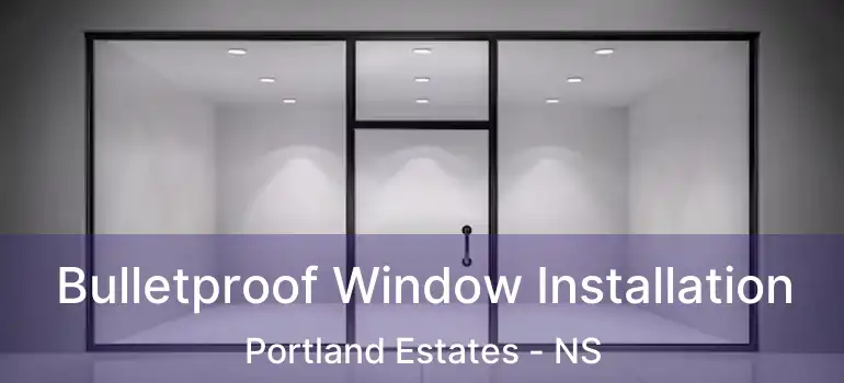  Bulletproof Window Installation Portland Estates - NS