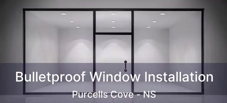  Bulletproof Window Installation Purcells Cove - NS