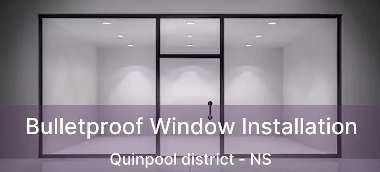  Bulletproof Window Installation Quinpool district - NS