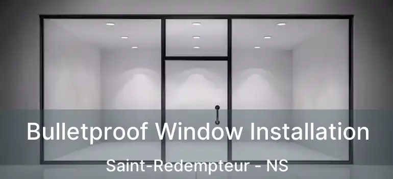  Bulletproof Window Installation Saint-Redempteur - NS