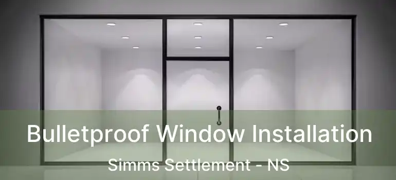  Bulletproof Window Installation Simms Settlement - NS