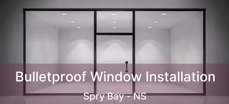  Bulletproof Window Installation Spry Bay - NS