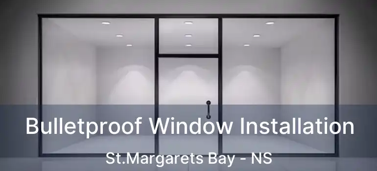  Bulletproof Window Installation St.Margarets Bay - NS