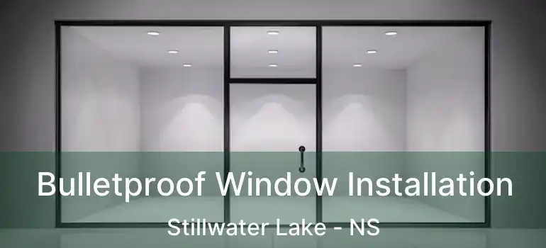  Bulletproof Window Installation Stillwater Lake - NS