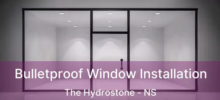  Bulletproof Window Installation The Hydrostone - NS