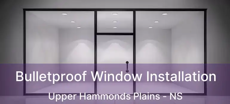  Bulletproof Window Installation Upper Hammonds Plains - NS