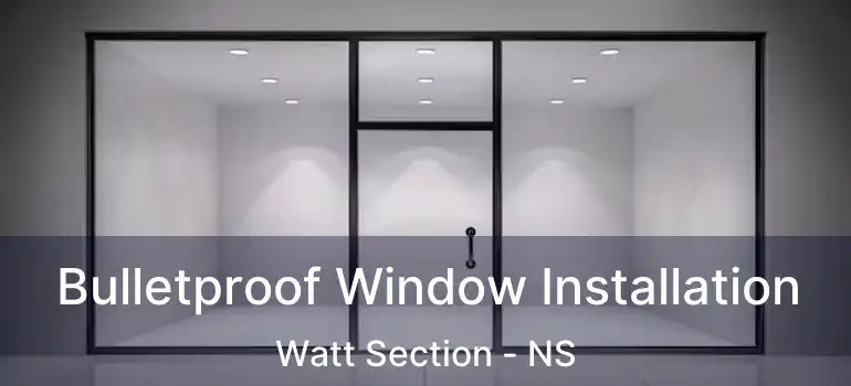  Bulletproof Window Installation Watt Section - NS