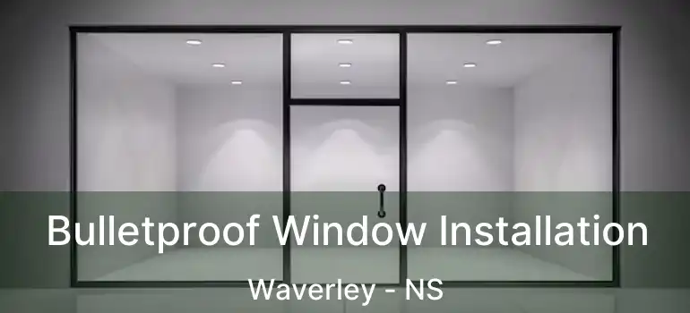  Bulletproof Window Installation Waverley - NS