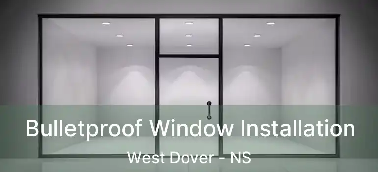  Bulletproof Window Installation West Dover - NS