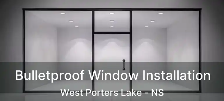  Bulletproof Window Installation West Porters Lake - NS