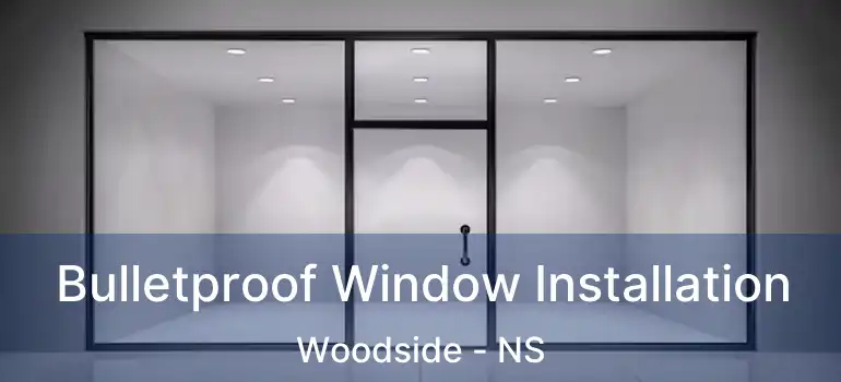  Bulletproof Window Installation Woodside - NS