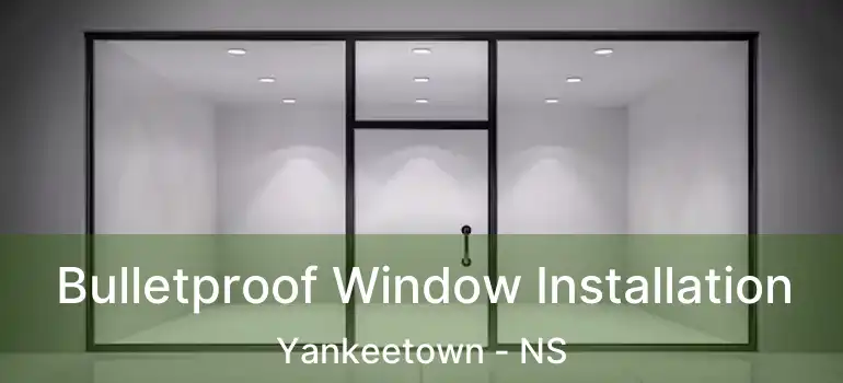  Bulletproof Window Installation Yankeetown - NS