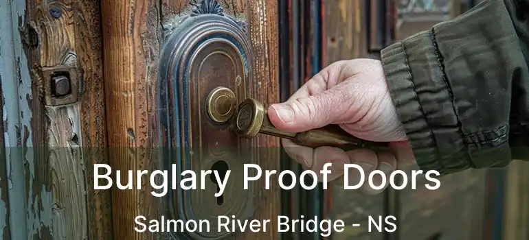  Burglary Proof Doors Salmon River Bridge - NS