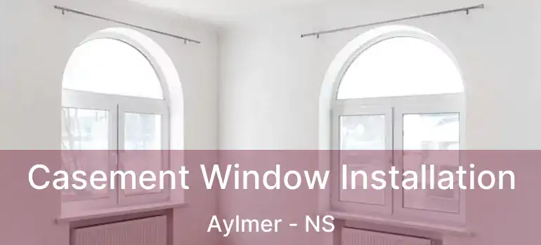  Casement Window Installation Aylmer - NS