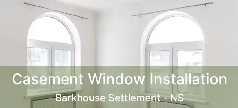  Casement Window Installation Barkhouse Settlement - NS