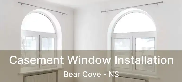  Casement Window Installation Bear Cove - NS