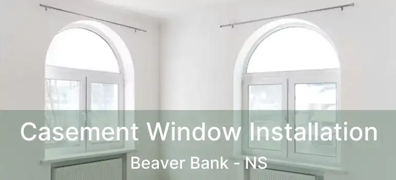  Casement Window Installation Beaver Bank - NS