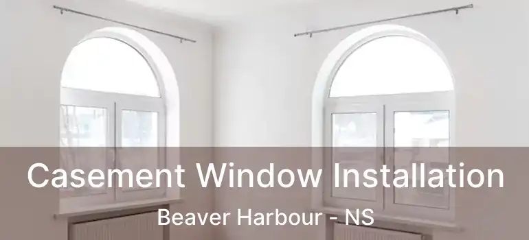  Casement Window Installation Beaver Harbour - NS