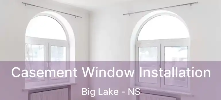  Casement Window Installation Big Lake - NS