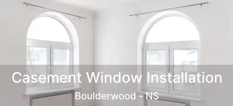  Casement Window Installation Boulderwood - NS