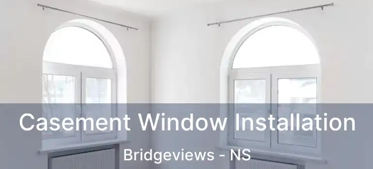  Casement Window Installation Bridgeviews - NS