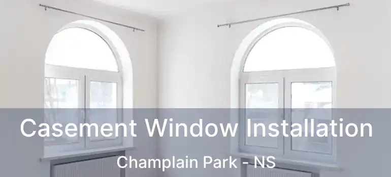  Casement Window Installation Champlain Park - NS