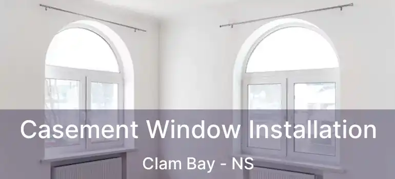  Casement Window Installation Clam Bay - NS