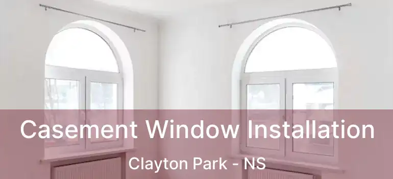  Casement Window Installation Clayton Park - NS