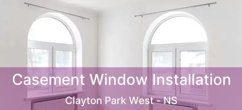  Casement Window Installation Clayton Park West - NS