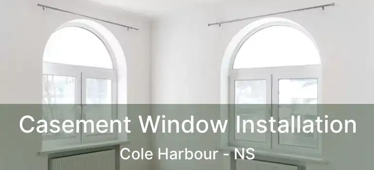  Casement Window Installation Cole Harbour - NS